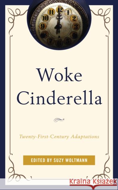 Woke Cinderella: Twenty-First-Century Adaptations Suzy Woltmann Camille S. Alexander Rachel L. Carazo 9781793625946 Lexington Books - książka