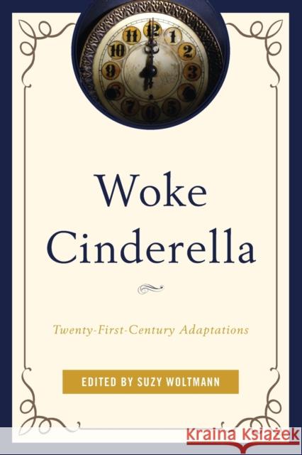 Woke Cinderella: Twenty-First-Century Adaptations Woltmann, Suzy 9781793625960 Lexington Books - książka