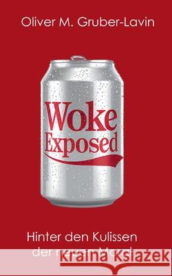 Woke Exposed: Hinter den Kulissen der neuen Moral Oliver M. Gruber-Lavin 9783695197538 Bod - Books on Demand - książka