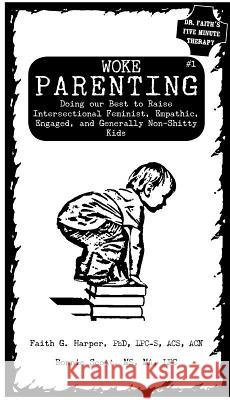 Woke Parenting #1: Doing Our Best to Raise Intersectional Feminist, Empathic, Engaged, and Generally Non-Shitty Kids Acs Acn, Faith Harpe Ma Lpc, Bonnie Scot 9781621062974 Microcosm Publishing - książka