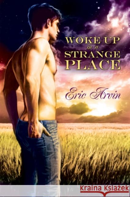 Woke Up in a Strange Place Eric Arvin 9781615817955 Dreamspinner Press - książka