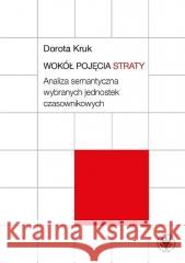 Wokół pojęcia straty. Analiza semantyczna... Dorota Kruk 9788323567868 Wydawnictwa Uniwersytetu Warszawskiego - książka