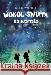 Wokół świata na wariata Łukasz Wierzbicki 9788396788139 Pogotowie Kazikowe - książka