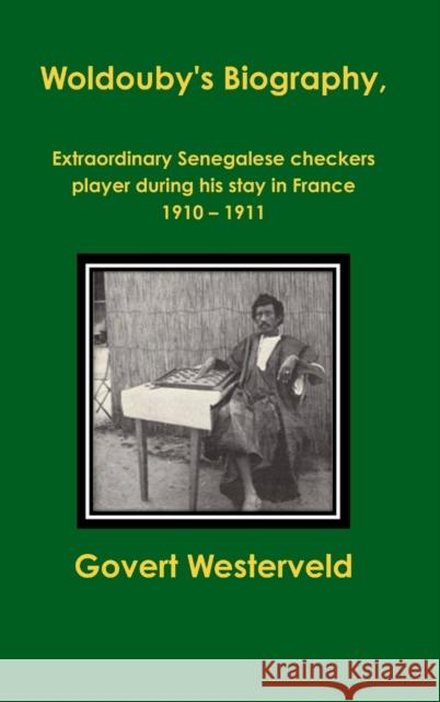 Woldouby's Biography, Extraordinary Senegalese Checkers Player During His Stay in France 1910 - 1911. Govert Westerveld 9781326472917 Lulu.com - książka