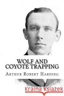 Wolf and Coyote Trapping Arthur Robert Harding 9781986169585 Createspace Independent Publishing Platform - książka