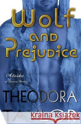 Wolf and Prejudice: The Alaska Princesses Trilogy, Book 2 Theodora Taylor 9781494414306 Createspace Independent Publishing Platform - książka