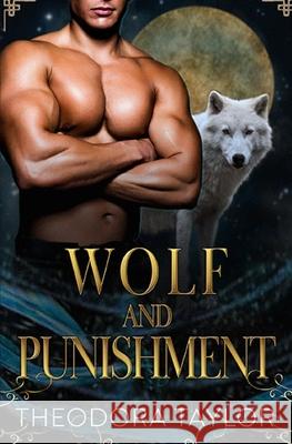 Wolf and Punishment: (The Alaska Princesses Trilogy, Book 1) Theodora Taylor 9781494335021 Createspace - książka