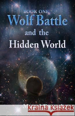 Wolf Battle and the Hidden World Manuel Fernandez 9781492304548 Createspace - książka