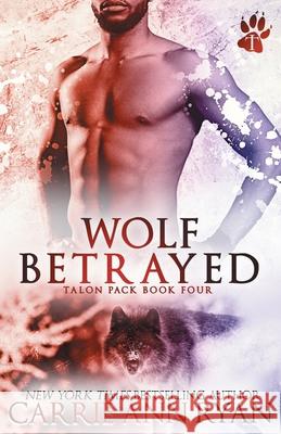 Wolf Betrayed Carrie Ann Ryan 9781943123407 Carrie Ann Ryan - książka