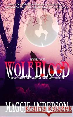 Wolf Blood: A Moon Grove Paranormal Romance Thriller Maggie Anderson 9780992513962 Bella Luna Books, Australia - książka