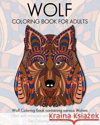 Wolf Coloring Book for Adults: Wolf Coloring Book containing various Wolves filled with intricate and stress relieving patterns People, Coloring Book 9781534909236 Createspace Independent Publishing Platform - książka