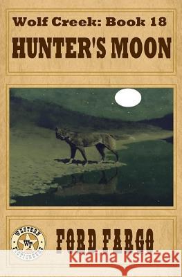 Wolf Creek: Hunter's Moon Ford Fargo James J. Griffin Jerry Guin 9781540539717 Createspace Independent Publishing Platform - książka