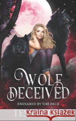 Wolf Deceived: A Rejected Mates Reverse Harem Romance Tessa Cole   9781990587047 Gryphon's Gate Publishing - książka