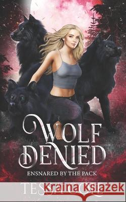 Wolf Denied: A Rejected Mates Reverse Harem Romance Tessa Cole   9781990587061 Gryphon's Gate Publishing - książka