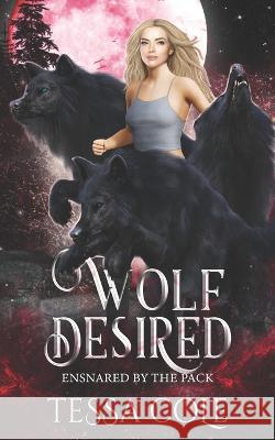 Wolf Desired: A Rejected Mates Reverse Harem Romance Tessa Cole   9781990587122 Gryphon's Gate Publishing - książka