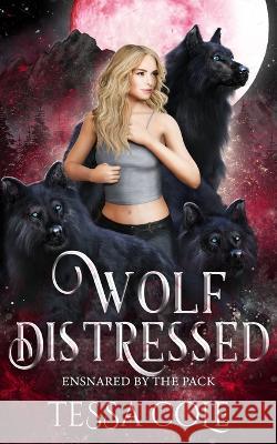 Wolf Distressed: A Rejected Mates Reverse Harem Romance Tessa Cole 9781990587207 Gryphon's Gate Publishing - książka