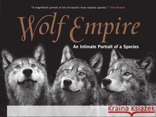 Wolf Empire: An Intimate Portrait of a Species Scott Ian Barry 9781493018932 Lyons Press - książka