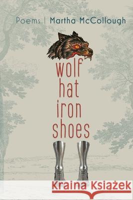 Wolf Hat Iron Shoes Martha McCollough Eileen Cleary 9781737504351 Lily Poetry Review - książka