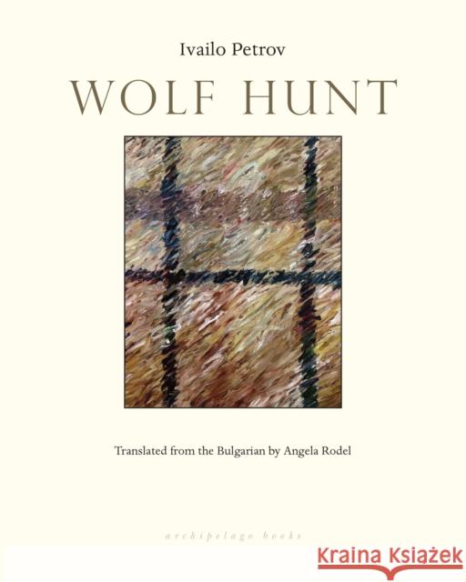 Wolf Hunt Ivailo Petrov Angela Rodel 9780914671701 Archipelago Books - książka