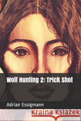 Wolf Hunting 2: Trick Shot Adrian Essigmann 9781725809864 Createspace Independent Publishing Platform - książka