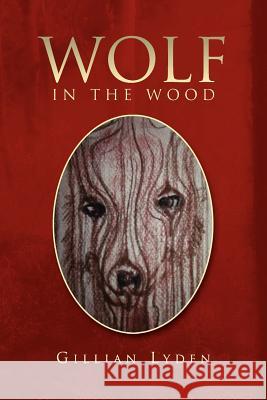 Wolf in the Wood Gillian Lyden 9781450017961 Xlibris - książka