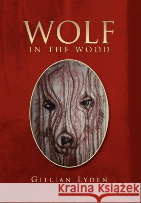 Wolf in the Wood Gillian Lyden 9781450017978 Xlibris - książka