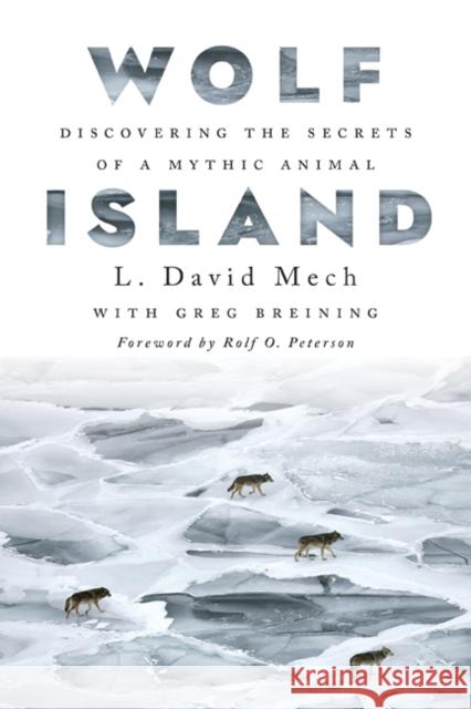 Wolf Island: Discovering the Secrets of a Mythic Animal L. David Mech Greg Breining 9781517908256 University of Minnesota Press - książka