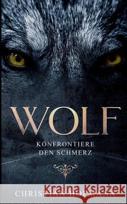 Wolf: Konfrontiere den Schmerz Christian Hofmann 9783746060163 Books on Demand - książka