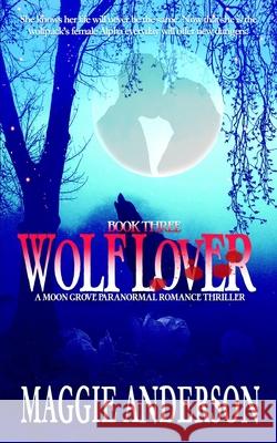 Wolf Lover: A Moon Grove Paranormal Romance Thriller Maggie Anderson 9780648483618 Bella Luna Books, Australia - książka