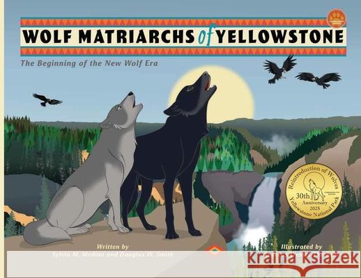 Wolf Matriarchs of Yellowstone - PB Sylvia M. Medina Douglas W. Smith Andreas Wessel-Therhorn 9781963637847 Green Kids Club, Inc. - książka