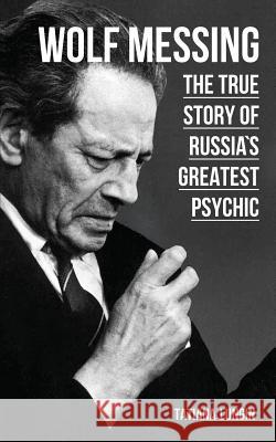 Wolf Messing: The True Story of Russias Greatest Psychic Lungin, Tatiana 9781782670964 Glagoslav Publications Ltd. - książka