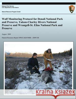 Wolf Monitoring Protocol for Denali National Park and Preserve, Yukon-Charley Rivers National Preserve and Wrangell-St. Elias National Park and Preser Thomas J. Meier John W. Burch National Park Service 9781492337492 Createspace - książka