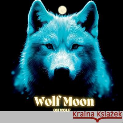 Wolf Moon Om Wolf   9781088105634 IngramSpark - książka