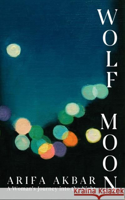 Wolf Moon: A Woman's Journey into the Night Arifa Akbar 9781399712859 Hodder & Stoughton - książka