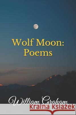 Wolf Moon: Poems William Graham 9781081871833 Independently Published - książka