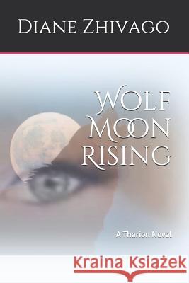 Wolf Moon Rising: A Therion Novel Diane Zhivago 9781074818524 Independently Published - książka