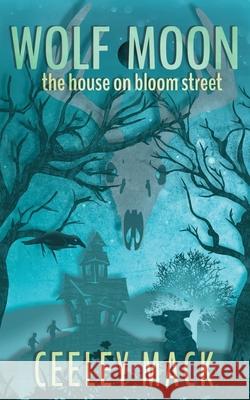 Wolf Moon: the house on bloom street Ceeley Mack 9781093876734 Independently Published - książka