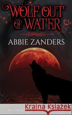 Wolf Out of Water: Mythic Series, Book 4 Abbie Zanders 9781533172013 Createspace Independent Publishing Platform - książka