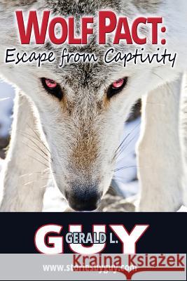 Wolf Pact: Escape from Captivity Guy, Gerald L. 9781984260048 Createspace Independent Publishing Platform - książka