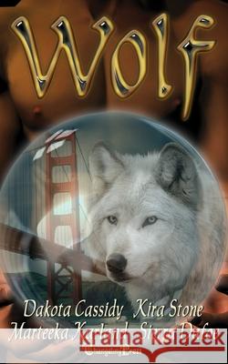 Wolf: Paranormal Women's Fiction Kira Stone, Dakota Cassidy, Sierra Dafoe 9781605218793 Changeling Press LLC - książka