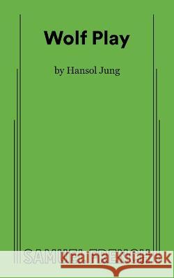 Wolf Play Hansol Jung 9780573709975 Samuel French Ltd - książka