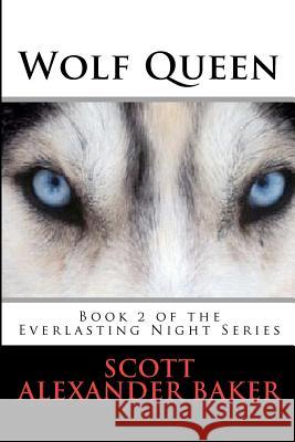 Wolf Queen: Part 2 of the Everlasting Night Series Scott Alexander Baker Scott Alexander Baker 9781470025717 Createspace - książka