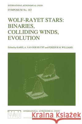 Wolf-Rayet Stars: Binaries, Colliding Winds, Evolution Hucht, Karel A. Van Der 9780792331841 Kluwer Academic Publishers - książka