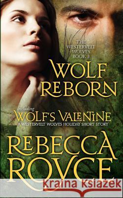 Wolf Reborn: The Westervelt Wolves Book 3 (with Wolf's Valentine) Rebecca Royce 9781463750985 Createspace - książka
