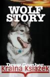 Wolf Story: Based on the life of a 9 year companionship with Laz, a gray wolf-cross breed with more wolf than 'mute. Gomber, Drew 9780977261413 Pricepoint+publications
