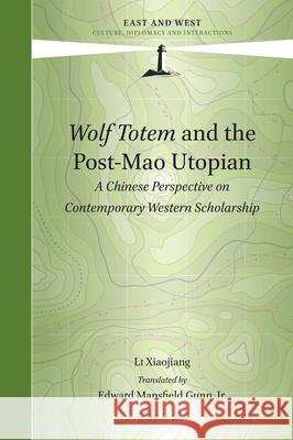 Wolf Totem and the Post-Mao Utopian: A Chinese Perspective on Contemporary Western Scholarship Xiaojiang Li, Edward M. Gunn 9789004276727 Brill - książka