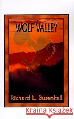 Wolf Valley Richard L. Busenkell, Richard L. Busenkell 9781585005123 AuthorHouse - książka