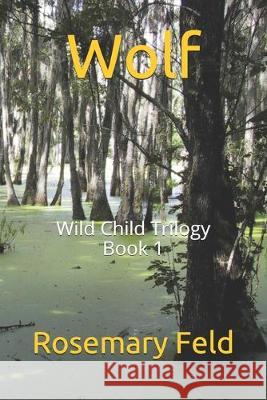 Wolf: Wild Child Trilogy Book 1 Rosemary Feld 9781687064967 Independently Published - książka