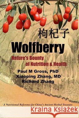 Wolfberry: Nature's Bounty of Nutrition and Health P. M. Gross X. Zhang R. Zhang 9781419620485 Booksurge Publishing - książka