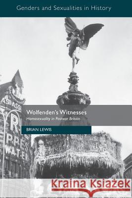 Wolfenden's Witnesses: Homosexuality in Postwar Britain Lewis, Brian 9781137321480 Palgrave MacMillan - książka